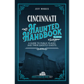 Cincinnati Haunted Handbook: A Guide to Public Places and Their Ghostly Guests