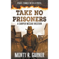 Take No Prisoners: A Classic Western Justice Series