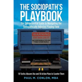 The Sociopath's Playbook: The Quintessential Guide to Navigating the Sociopathically Adjusted Playing Field