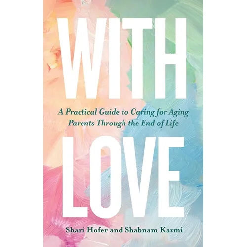 With Love: A Practical Guide to Caring for Aging Parents Through the End of Life