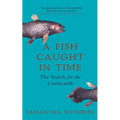 A Fish Caught in Time: The Search for the Coelacanth