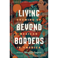Living Beyond Borders: Growing Up Mexican in America