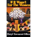 If It Wasn't for the Women...: Black Women's Experience and Womanist Culture in Church and Community