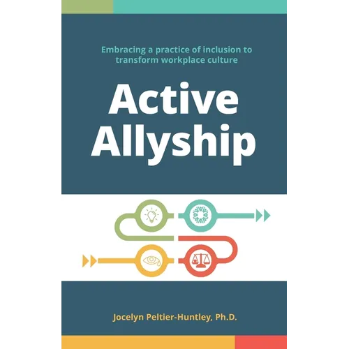Active Allyship: Embracing a practice of inclusion to transform workplace culture
