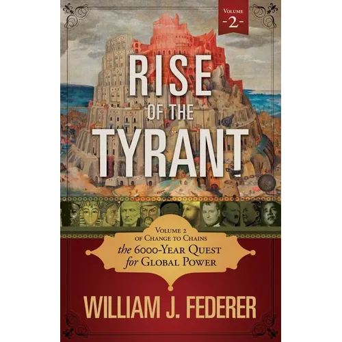 Rise of the Tyrant - Volume 2 of Change to Chains: The 6,000 Year Quest for Global Power