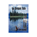 An Oregon Tale: The Memoirs of One Man's Failed Attempt to Escape Childhood