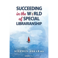 Succeeding in the World of Special Librarianship