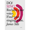 Do Sing: Reclaim Your Voice. Find Your Singing Tribe.