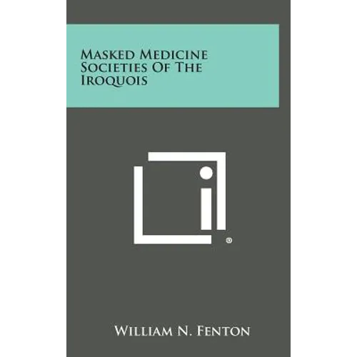 Masked Medicine Societies Of The Iroquois