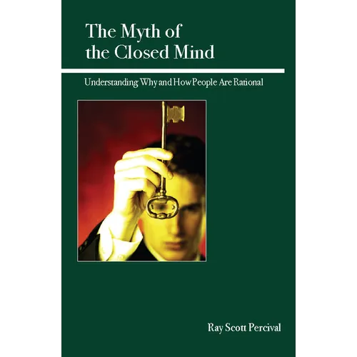 The Myth of the Closed Mind: Understanding Why and How People Are Rational