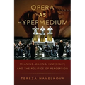 Opera as Hypermedium: Meaning-Making, Immediacy, and the Politics of Perception