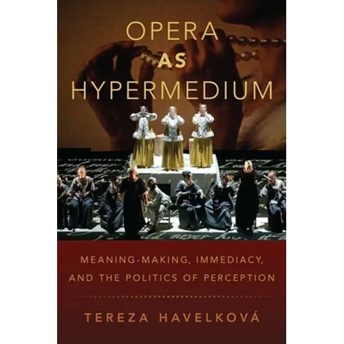 Opera as Hypermedium: Meaning-Making, Immediacy, and the Politics of Perception
