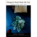 Margaret Mead Made Me Gay: Personal Essays, Public Ideas