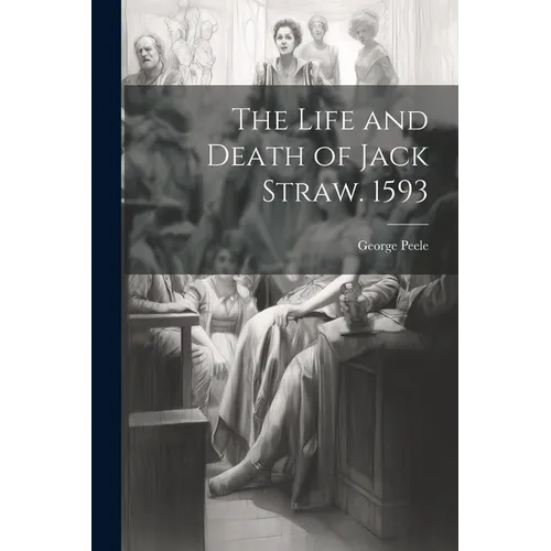 The Life and Death of Jack Straw. 1593