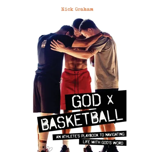 God x Basketball: An Athlete's Playbook to Navigating Life with God's Word
