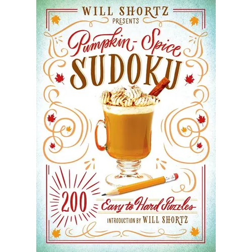 Will Shortz Presents Pumpkin Spice Sudoku: 200 Easy to Hard Puzzles