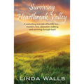 Surviving Heartbreak Valley: A wrenching true tale of horrific loss-murders, love, obsession, stalking, and surviving through faith!