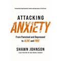 Attacking Anxiety: From Panicked and Depressed to Alive and Free