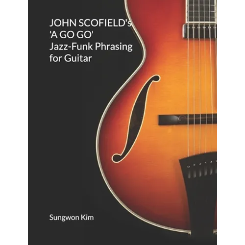 JOHN SCOFIELD's 'A GO GO' Jazz-Funk Phrasing for Guitar