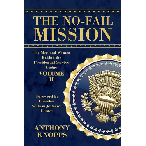 The No-Fail Mission: The Men and Women Behind the Presidential Service Badge Volume II