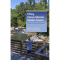 Hiking Intown Atlanta's Hidden Forests: Inside and on the Perimeter