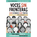 Voces Sin Fronteras: Our Stories, Our Truth