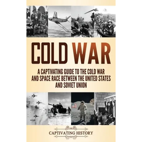 Cold War: A Captivating Guide to the Cold War and Space Race Between the United States and Soviet Union