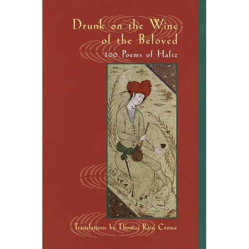 Drunk on the Wine of the Beloved: 100 Poems of Hafiz