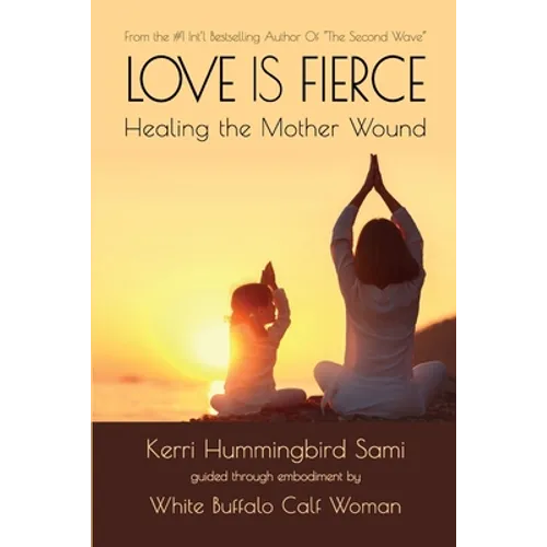 Love Is Fierce: Healing the Mother Wound