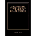 The Books of Enoch, Jubilees, And Jasher [Deluxe Edition]