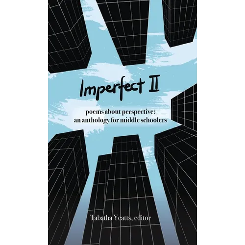 Imperfect II: poems about perspective: an anthology for middle schoolers