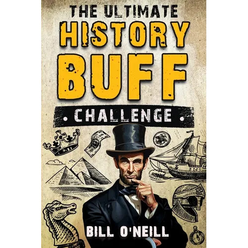 The Ultimate History Buff Challenge: Over 600 Quiz Questions for Curious History Lovers