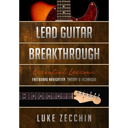 Lead Guitar Breakthrough: Fretboard Navigation, Theory & Technique (Book + Online Bonus)