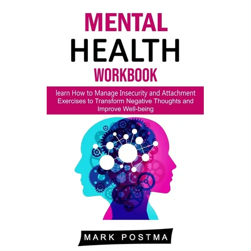 Mental Health Workbook: learn How to Manage Insecurity and Attachment (Exercises to Transform Negative Thoughts and Improve Well-being)