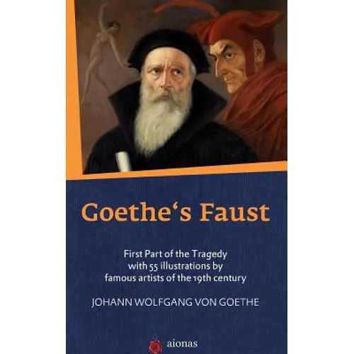 Goethe's Faust: First Part of the Tragedy with 55 Illustrations by Famous Artists of the 19th Century