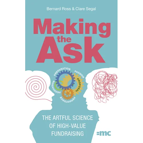 Making the Ask: The Artful Science of High-Value Fundraising