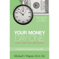 Your Money, Day One: How to Start Right and End Rich