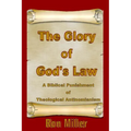 The Glory of God's Law: A Biblical Punishment of Theological Antinomianism