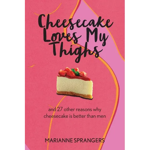 Cheesecake Loves My Thighs and 27 other reasons why cheesecake is better than men