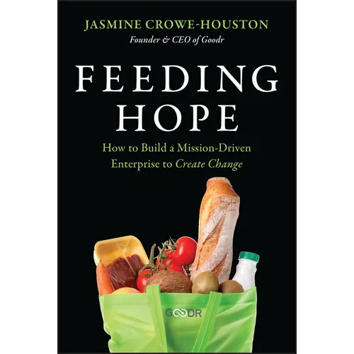 Feeding Hope: How to Build a Mission-Driven Enterprise to Create Change