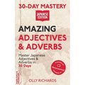 30-Day Mastery: Amazing Adjectives & Adverbs: Master Japanese Adjectives & Adverbs in 30 Days