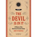 The Devil Is in It: A History of the American Acoustic Guitar