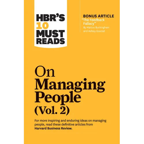 Hbr's 10 Must Reads on Managing People, Vol. 2 (with Bonus Article "The Feedback Fallacy" by Marcus Buckingham and Ashley Goodall)