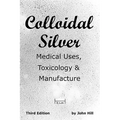 Colloidal Silver Medical Uses, Toxicology & Manufacture