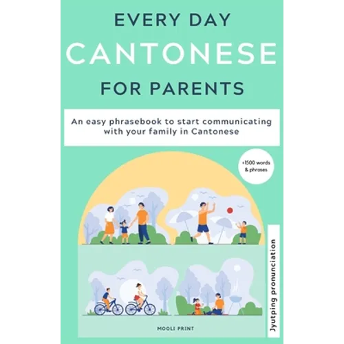 Everyday Cantonese for Parents: Learn Cantonese: a practical Cantonese phrasebook with parenting phrases to communicate with your children and learn C