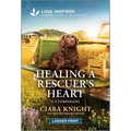 Healing a Rescuer's Heart: An Uplifting Inspirational Romance