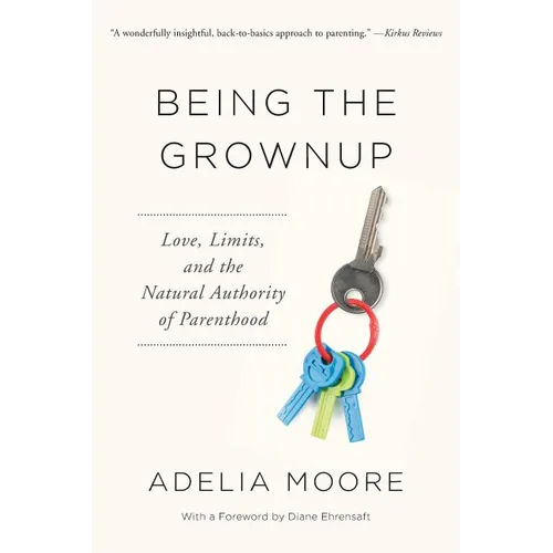 Being the Grownup: Love, Limits, and the Natural Authority of Parenthood