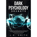 Dark Psychology Secrets: The Art of Reading and Manipulate People, Discover Methods for Mind Control and Dark Nlp, learn How Hypnosis and Psych