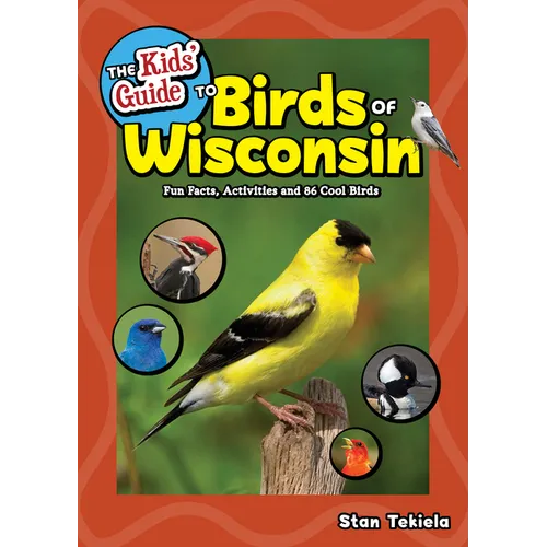 The Kids' Guide to Birds of Wisconsin: Fun Facts, Activities and 86 Cool Birds