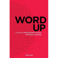 Word Up: Little Languaging Hacks for Big Change
